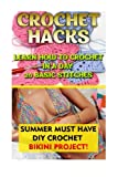 Crochet Hacks: Learn How To Crochet In A Day 20 Basic Stitches + Summer Must Have Diy Crochet Bikini Project!: (With Pictures, Crochet Patterns, ... Afghans, Patterns, Stitches) (Volume 2)