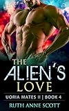 Alien Romance: The Alien's Love: A Sci-Fi Alien Warrior Invasion Abduction Romance (Uoria Mates Ii Book 4)
