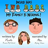 Ingrid Has Two Dads: My Family Is Normal!
