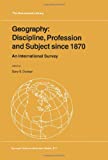 Geography: Discipline, Profession And Subject Since 1870: An International Survey (Geojournal Library)