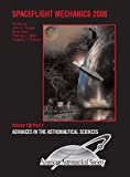 Spaceflight Mechanics 2008 (Advances In The Astronautical Sciences, Volume 130)