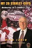 My 26 Stanley Cups: Memories Of A Hockey Life By Dick Irvin (2002-10-08)