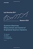Quantum Machines: Measurement Control Of Engineered Quantum Systems: Lecture Notes Of The Les Houches Summer School: Volume 96, July 2011