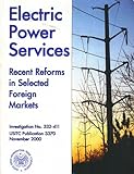 Electric Power Services Recent Reforms In Selected Foreign Markets (Investigation No. 332-411, United States International Trade Commission Usitc Publication 3370 - November 2000)