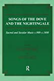 Songs Of The Dove And The Nightingale: Sacred And Secular Music C.900-C.1600 (Musicology)