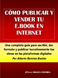 Cómo Publicar Y Vender Tu E-Book En Internet (Spanish Edition)
