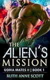 Alien Romance: The Alien's Mission: A Sci-Fi Alien Warrior Invasion Abduction Romance (Uoria Mates Ii Book 1)